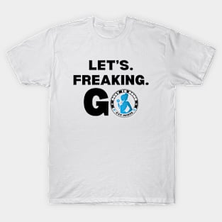 Let's freaking GO T-Shirt